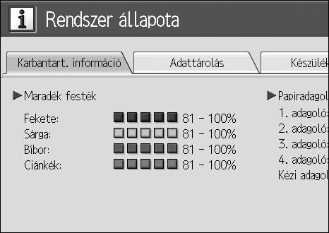 A készülék állapotának és beállításainak ellenõrzése B Nyomja le mindegyik fület és ellenõrizze annak tartalmát.