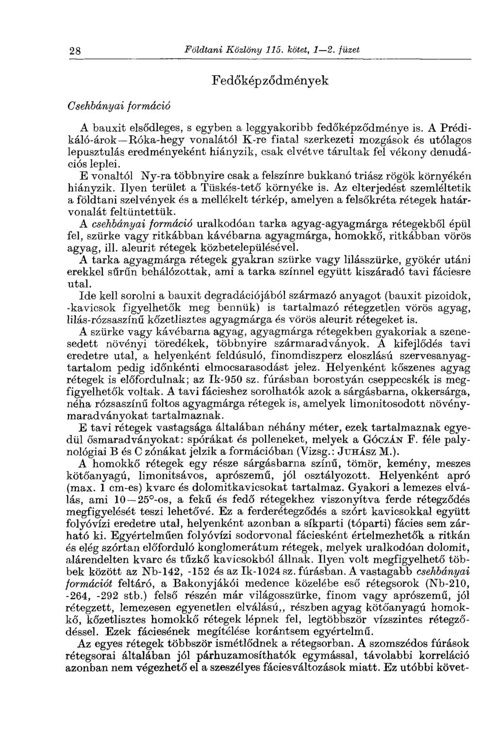 28 Földtani Közlöny 115. kötet, 1 2. füzet Csehbányái formáció Fedőképződmények A bauxit elsődleges, s egyben a leggyakoribb fedőképződménye is.