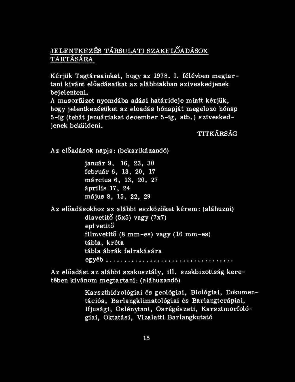 TITKÁRSÁG Az előadások napja: (bekarikázandó) január 9, 16, 23, 30 február 6, 13, 20, 17 március 6, 13, 20, 27 április 17, 24 május 8, 15, 22, 29 Az előadásokhoz az alábbi eszközöket kérem: