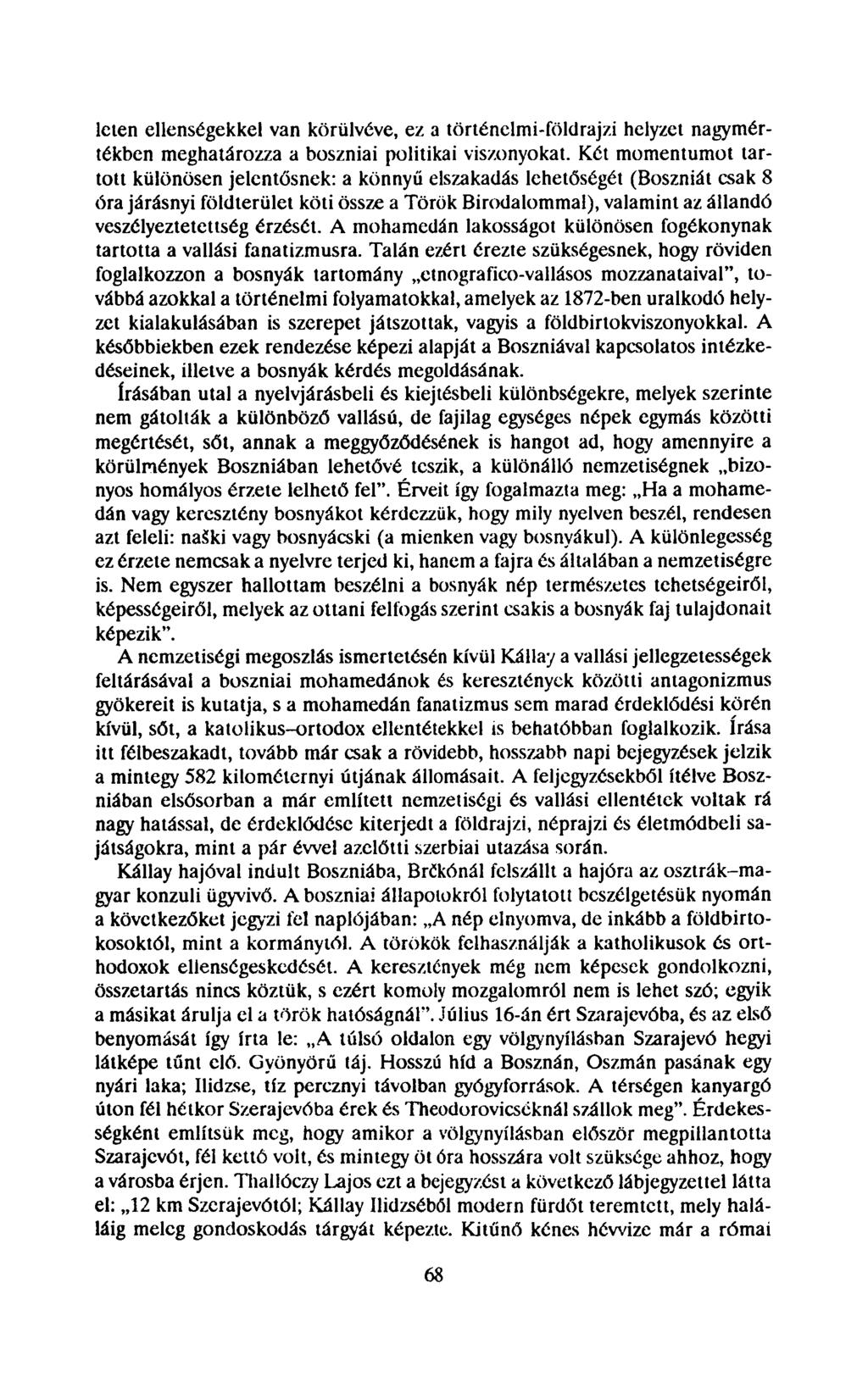 léten ellenségekkel van körülvéve, ez a történelmi-földrajzi helyzet nagymértékben meghatározza a boszniai politikai viszonyokat.