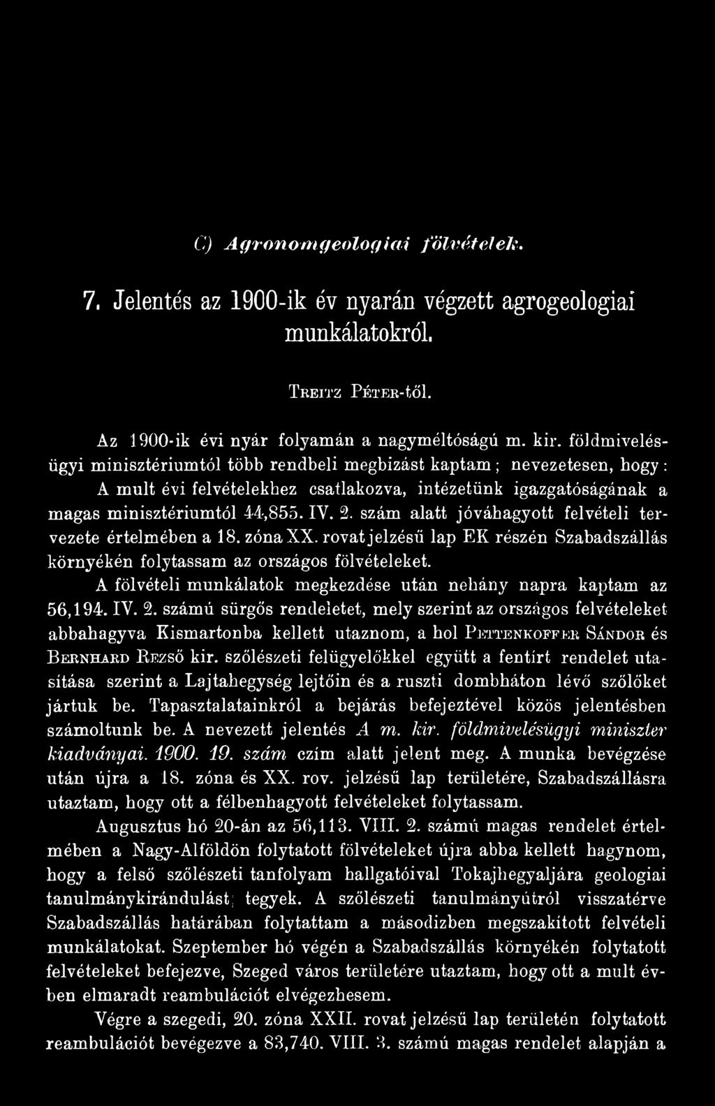 számú sürgős rendeletet, mely szerint az országos felvételeket abbahagyva Kismartonba kellett utaznom, a hol P e t t e n k o f f e r S á n d o r és B e r n h a e d R e z s ő kir.