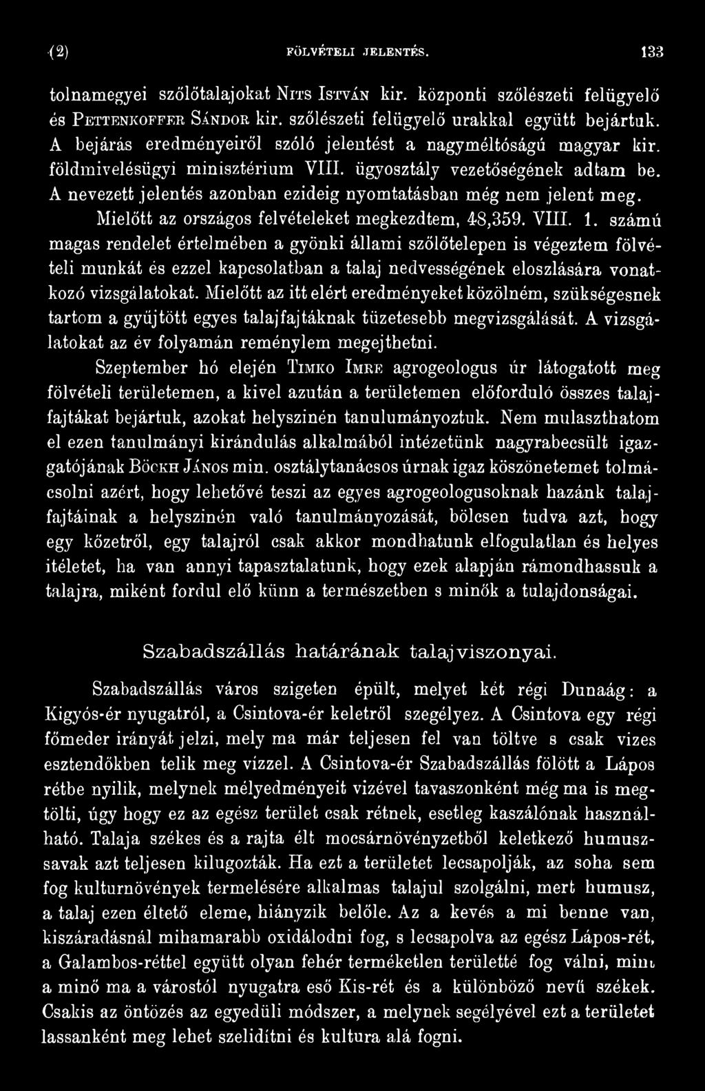Mielőtt az itt elért eredményeket közölném, szükségesnek tartom a gyűjtött egyes talaj fajtáknak tüzetesebb megvizsgálását. A vizsgálatokat az év folyamán reményiem megejthetni.