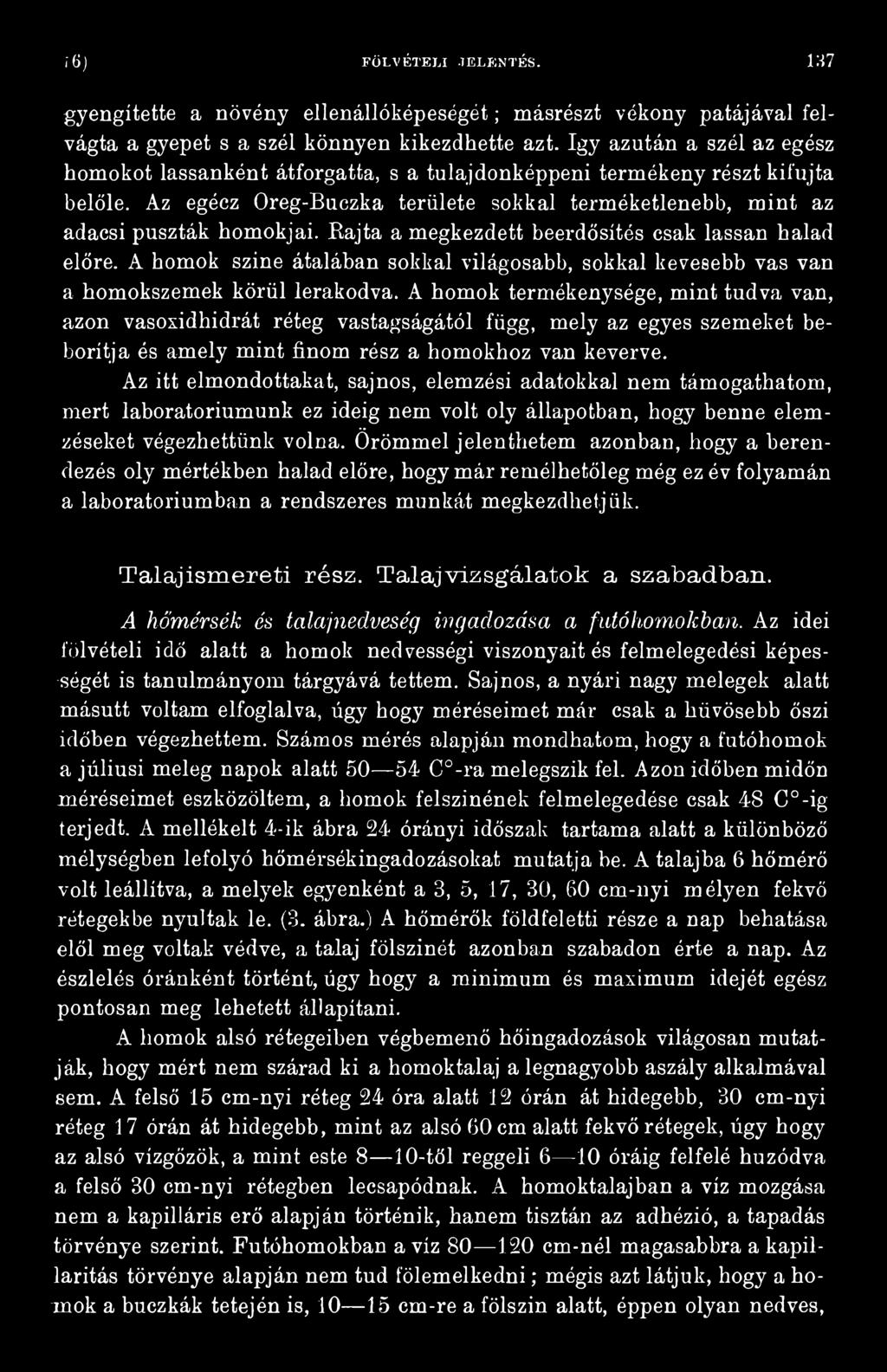 Az itt elmondottakat, sajnos, elemzési adatokkal nem támogathatom, mert laboratóriumunk ez ideig nem volt oly állapotban, hogy benne elemzéseket végezhettünk volna.