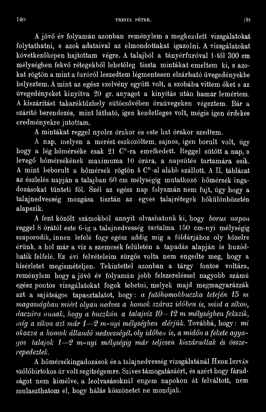 A nap, melyen a mérést eszközöltem, sajnos, igen borult volt, úgy hogy a lég hőmérséke csak 21 C -ra emelkedett.