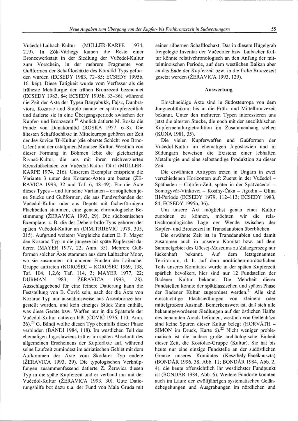 Neue Angaben zum Ubergang von der Kupfer- bis Frühbronzezeit in Südwestungarn 55 Vucedol-Laibach-Kultur (MÜLLER-KARPE 1974, 219).