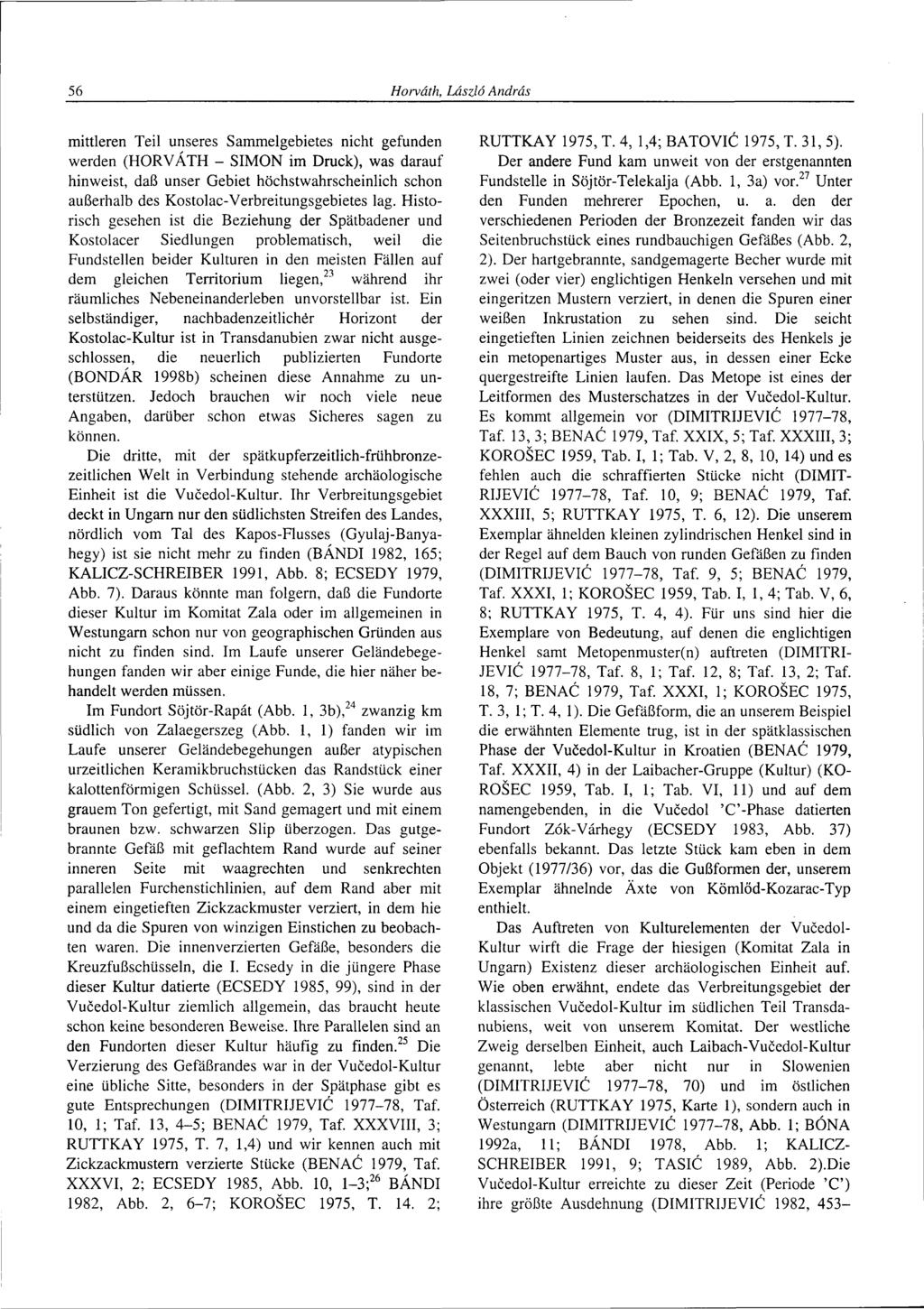 56 Horváth, László András mittleren Teil unseres Sammelgebietes nicht gefunden werden (HORVÁTH - SIMON im Druck), was darauf hinweist, dafó unser Gebiet höchstwahrscheinlich schon auberhalb des