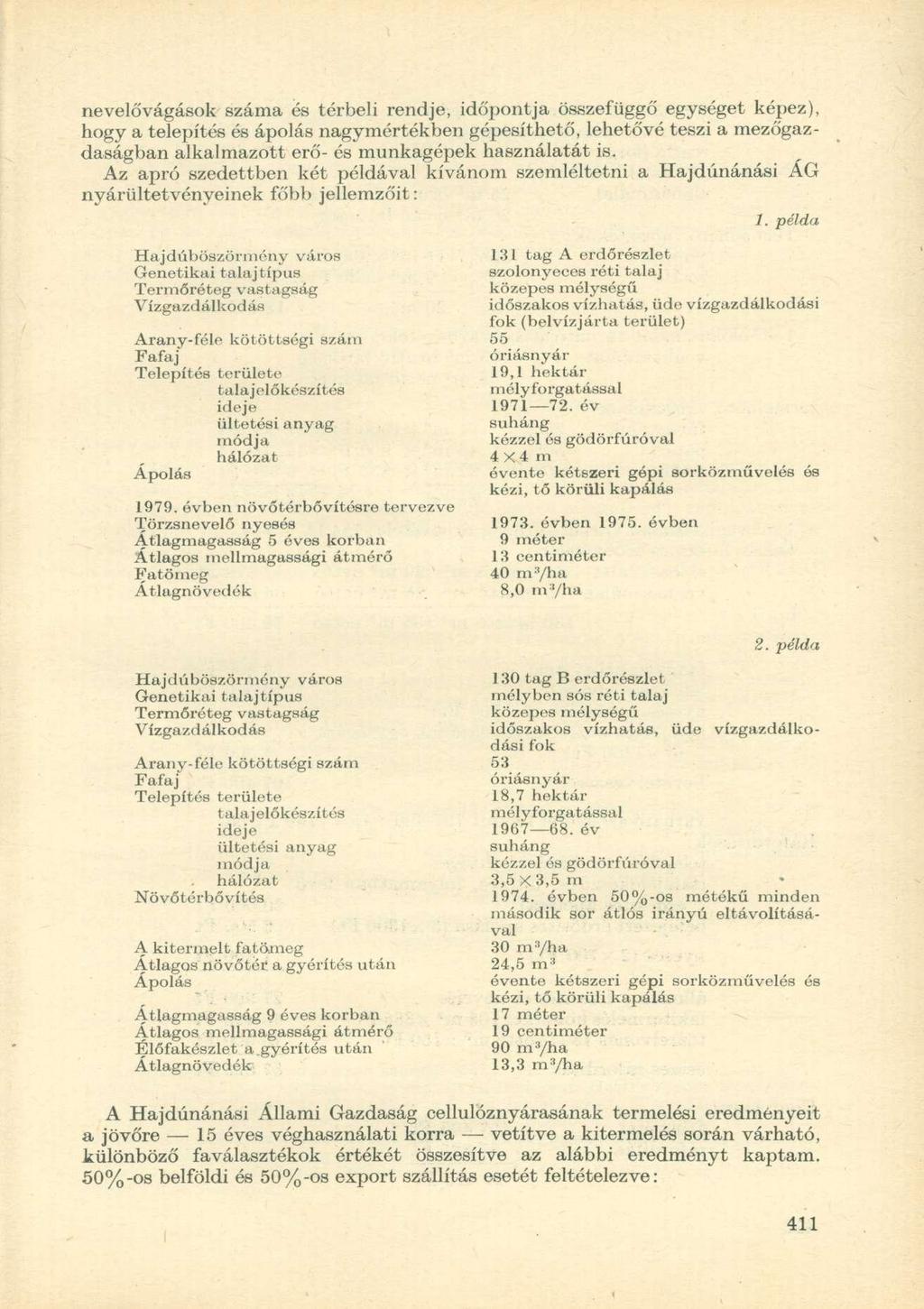 nevelővágások száma és térbeli rendje, időpontja összefüggő egységet képez), hogy a telepítés és ápolás nagymértékben gépesíthető, lehetővé teszi a mezőgazdaságban alkalmazott erő- és munkagépek