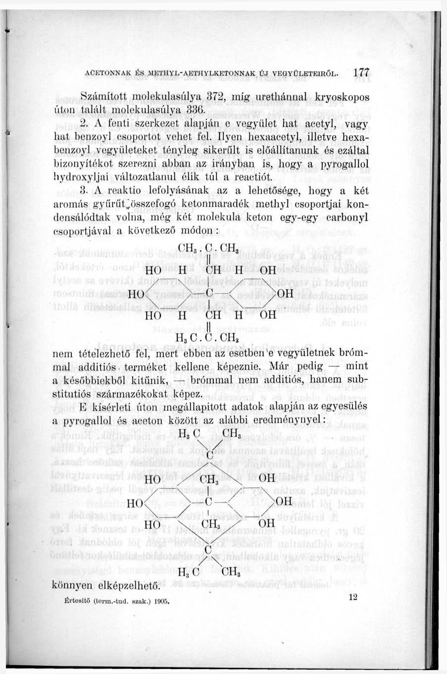 Számított molekulasúlya 372, míg urethánnal kryoskopos úton talált molekulasúlya 336. 2. A fenti szerkezet alapján c vegyület hat acetyl, vagy hat benzoyl csoportot vehet fel.