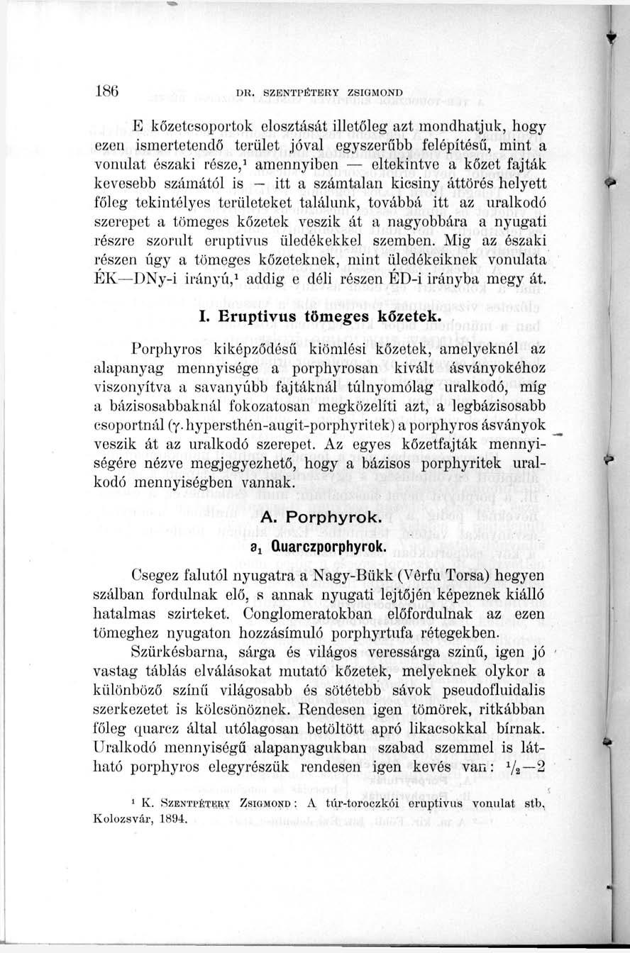 E kőzetcsoportok elosztását illetőleg azt mondhatjuk, hogy ezen ismertetendő terület jóval egyszerűbb felépítésű, mint a vonulat északi része, 1 amennyiben eltekintve a kőzet fajták kevesebb számától