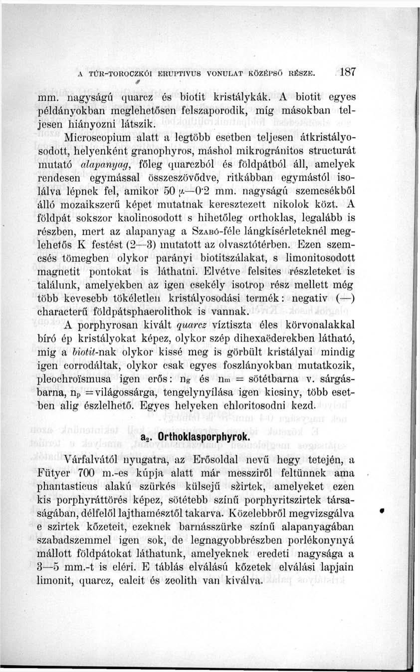 mm. nagyságú quarez ós biotit kristálykák. A biotit egyes példányokban meglehetősen felszaporodik, míg másokban teljesen hiányozni látszik.