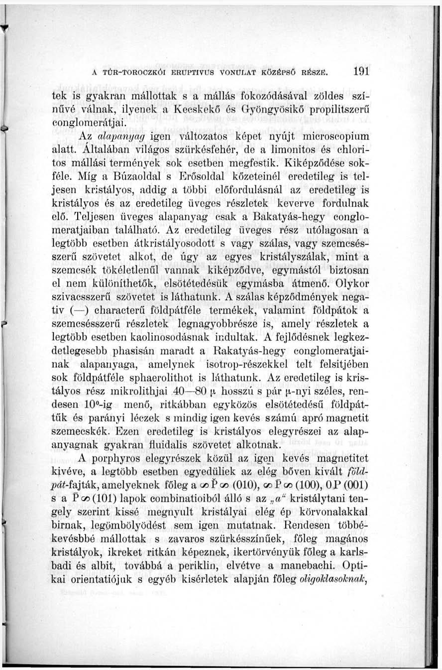 tek is gyakran mállottak s a mállás fokozódásával zöldes színűvé válnak, ilyenek a Kecskekő és Gyöngyösikő propilitszerű eonglomerátjai. Az alapanyag igen változatos képet nyújt microseopium alatt.