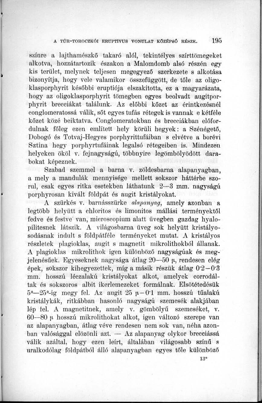 színre a lajthamészkő takaró alól, tekintélyes szírttömegeket alkotva, hozzátartozik északon a Malomdomb alsó részén egy kis terület, melynek teljesen megegyező szerkezete s alkotása bizonyítja, hogy