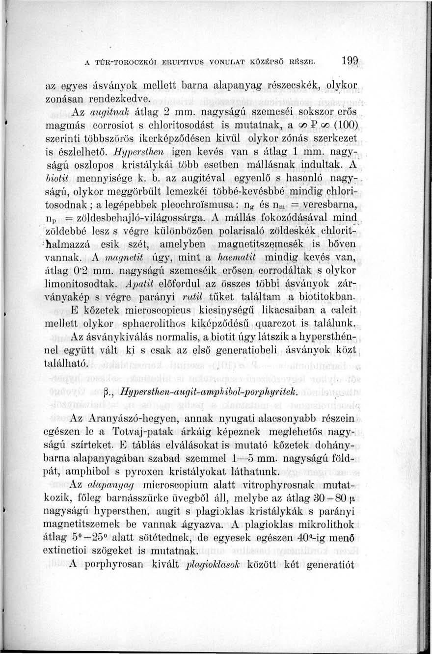 az egyes ásványok mellett barna alapanyag részecskék, olykor zonásan rendezkedve. Az augitnak átlag 2 mm.