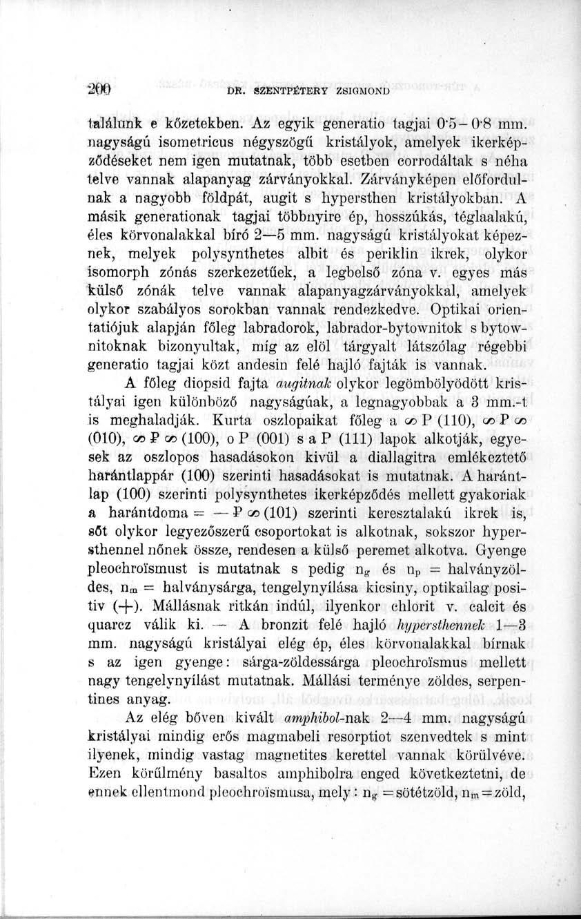 találunk e kőzetekben. Az egyik generatio tagjai 0"5-O8 mm.
