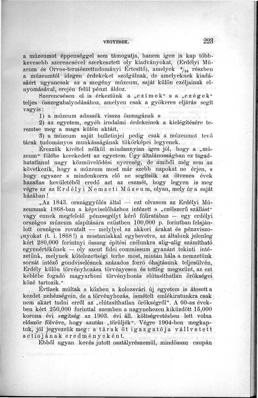 a múzeumot éppenséggel sem támogatja, hanem igen is kap többkevesebb szerencsével szerkesztett oly kiadványokat, (Erdélyi Múzeum és Orvos-természettudományi Értesítő), amelyek "/ 10 részben a