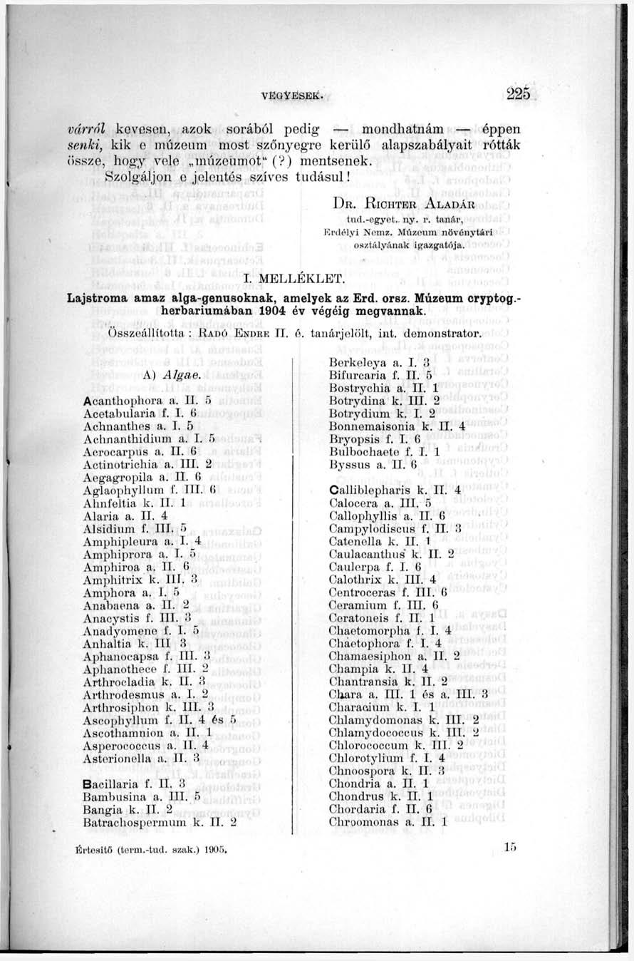 várról kövesen, azok sorából pedig mondhatnám éppen Senki, kik e múzeum most szőnyegre kerülő alapszabályait rótták össze, hogy vele múzeumot" (?) mentsenek. Szolgáljon o jelentós szíves tudásul! DR.