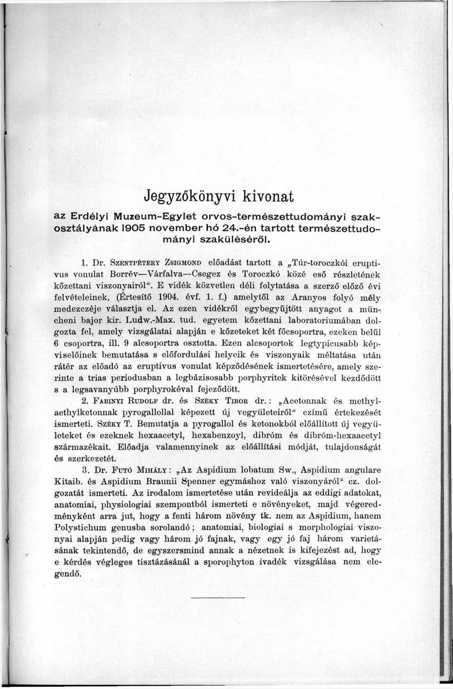 Jegyzőkönyvi kivonat az Erdélyi Múzeum-Egylet orvos-természettudományi szakosztályának 1905 november hó 24.-én tartott természettudományi szaküléséröl. 1. Dr.