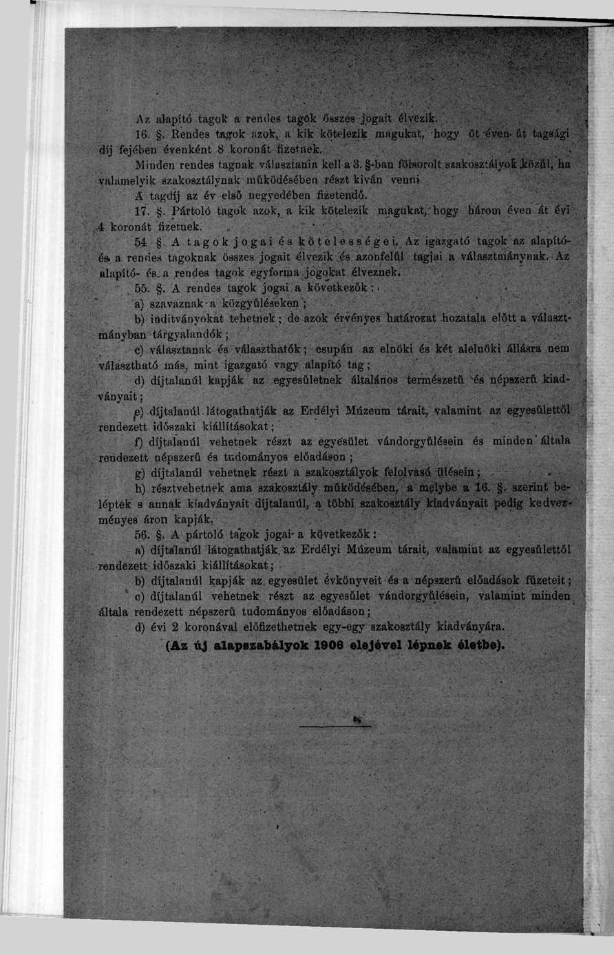 Az alapító tagok a rendes tagok összes jogait élvezik. 16.. Rendes tagok azok, a kik kötelezik magukat, hogy öt'éven-át tagsági íj fejében évenként 8 koronát fizetnek.