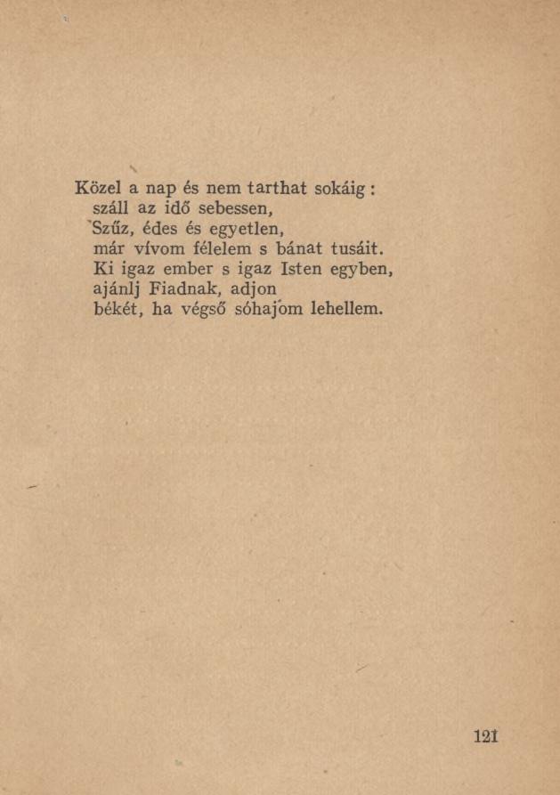 Közel a nap és nem tarthat sokáig : száll az idő sebessen, Szűz, édes és egyetlen, már vívom félelem s