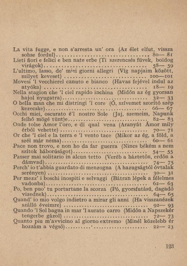 La vita fugge, e non s arresta un ora (Az élet elfut, vissza sohse fordul)... 80 81 Lieti fiori e felici e ben nate erbe (Ti szerencsés füvek, boldog virágok).