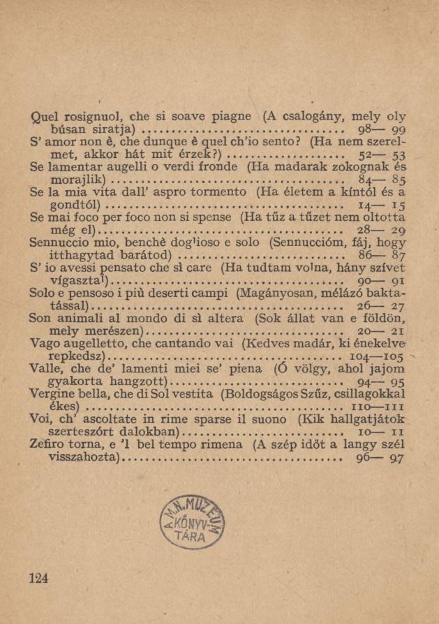 Quel rosignuol, che si soave piagne (A csalogány, mely oly búsan siratja)... 98 99 S amor non è, che dunque è quel ch io sento? (Ha nem szerelmet, akkor hát mit érzek?)... 52 53 Se lamentar augelli o verdi fronde (Ha madarak zokognak és morajlik).
