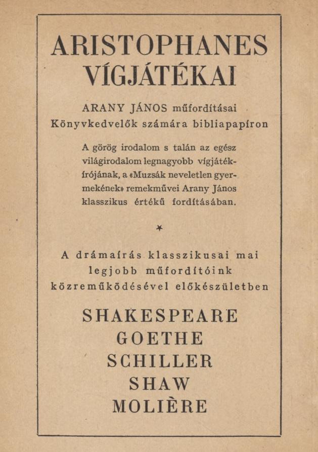 ARISTOPHANES VÍGJÁTÉKAI ARANY JÁNOS műfordításai Könyvkedvelők számára bibliapapíron A görög irodalom s talán az egész világirodalom legnagyobb vígjátékírójának, a «Múzsák neveletlen
