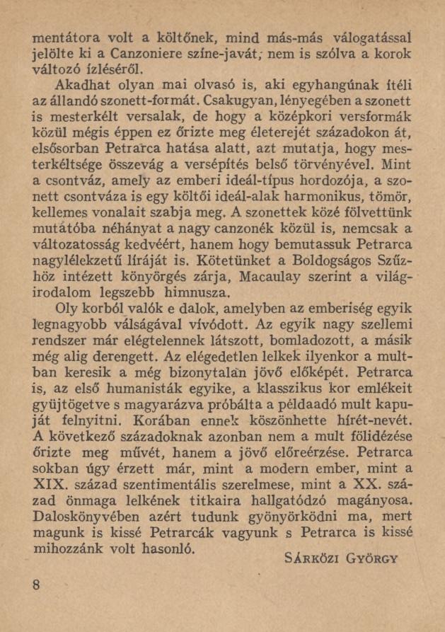 mentátora volt a költőnek, mind más-más válogatással jelölte ki a Canzoniere színe-javát; nem is szólva a korok változó ízléséről.