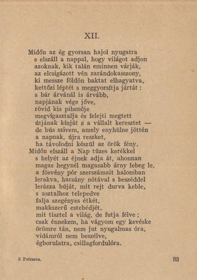 XII. Midőn az ég gyorsan hajol nyugatra s elszáll a nappal, hogy világot adjon azoknak, kik talán eminnen várják, az elcsigázott vén zarándokasszony, ki messze földön baktat elhagyatva, kettőzi