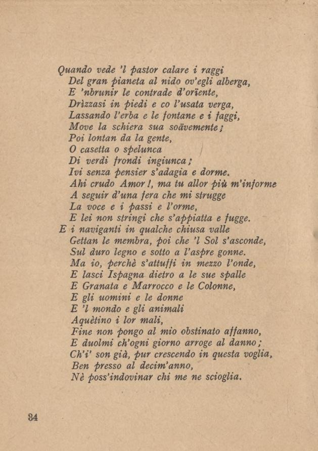 34 Quando vede l pastor calare i raggi Del gran pianeta al nido ov egli alberga, E nbrunir le contrade d oriente, Drizzasi in piedi e co l usata verga, Lassando l erba e le fontane e i faggi, Move la