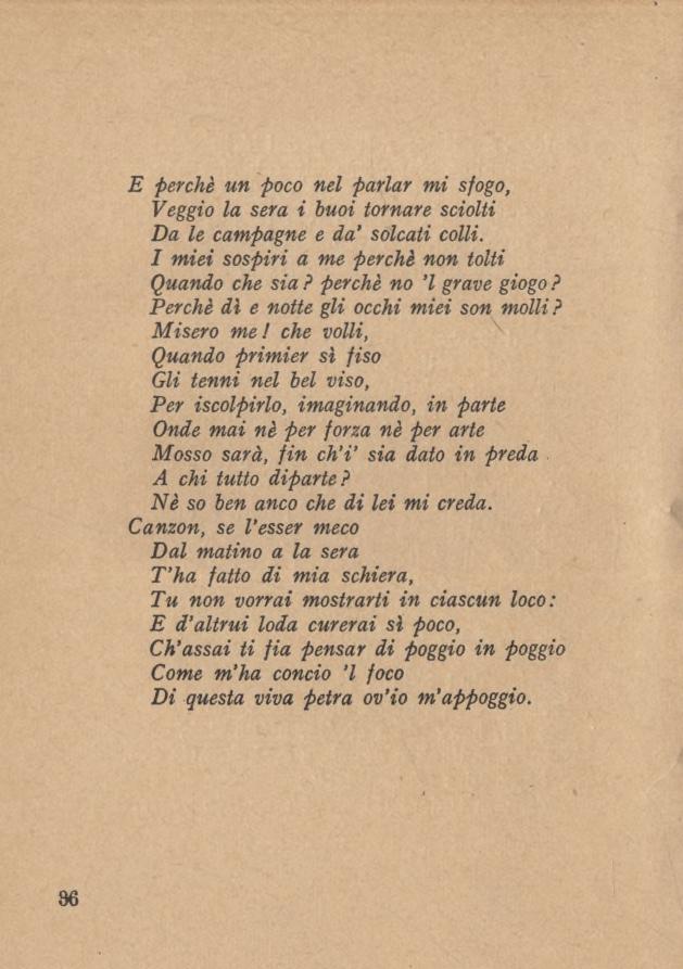 E perchè un poco nel parlar mi sfogo, Veggio la sera i buoi tornare sciolti Da le campagne e da' solcati colli. I miei sospiri a me perchè non tolti Quando che sia? perchè no l grave giogo?