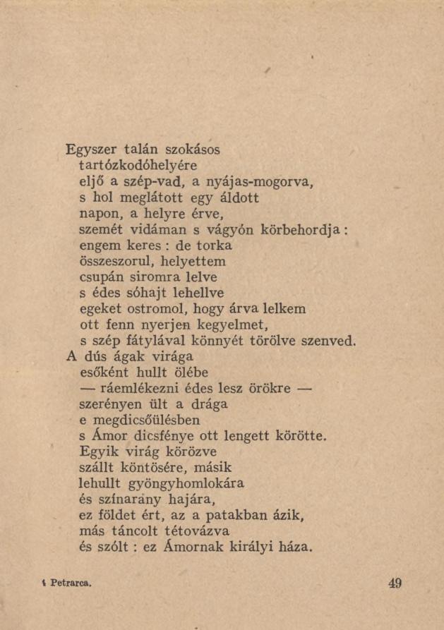 Egyszer talán szokásos t art ózkodóhely ér e eljő a szép-vad, a nyájas-mogorva, s hol meglátott egy áldott napon, a helyre érve, szemét vidáman s vágyón körbehordja : engem keres : de torka