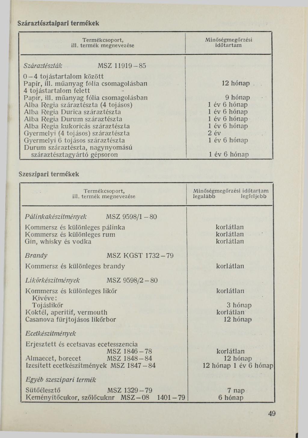 Száraztésztaipari termékek Minőségmegőrzési id ő ta rta m Száraztészták MSZ 11919-85 0 4 tojástartalom között Papír, ill. műanyag fólia csomagolásban 4 tojástartalom felett Papír, ill.