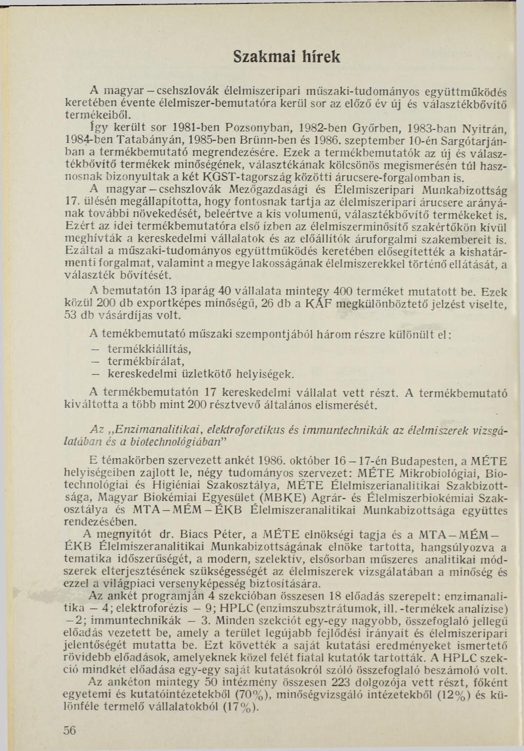 Szakmai hírek A magyar-csehszlovák élelmiszeripari műszaki-tudományos együttműködés keretében évente élelmiszer-bemutatóra kerül sor az előző év új és választékbővítő termékeiből.