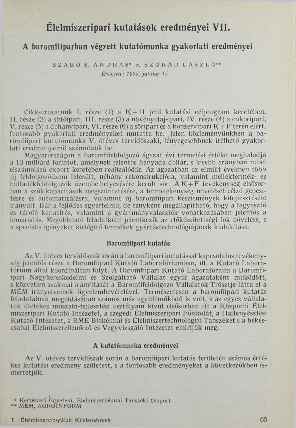 Élelmiszeripari kutatások eredményei VII. A baromfiiparban végzett kutatómunka gyakorlati eredményei SZABÓ S. ANDRÁS* és SZÓRÁD LÁSZLÓ** Érkezett: 1985. január 15. Cikksorozatunk I.