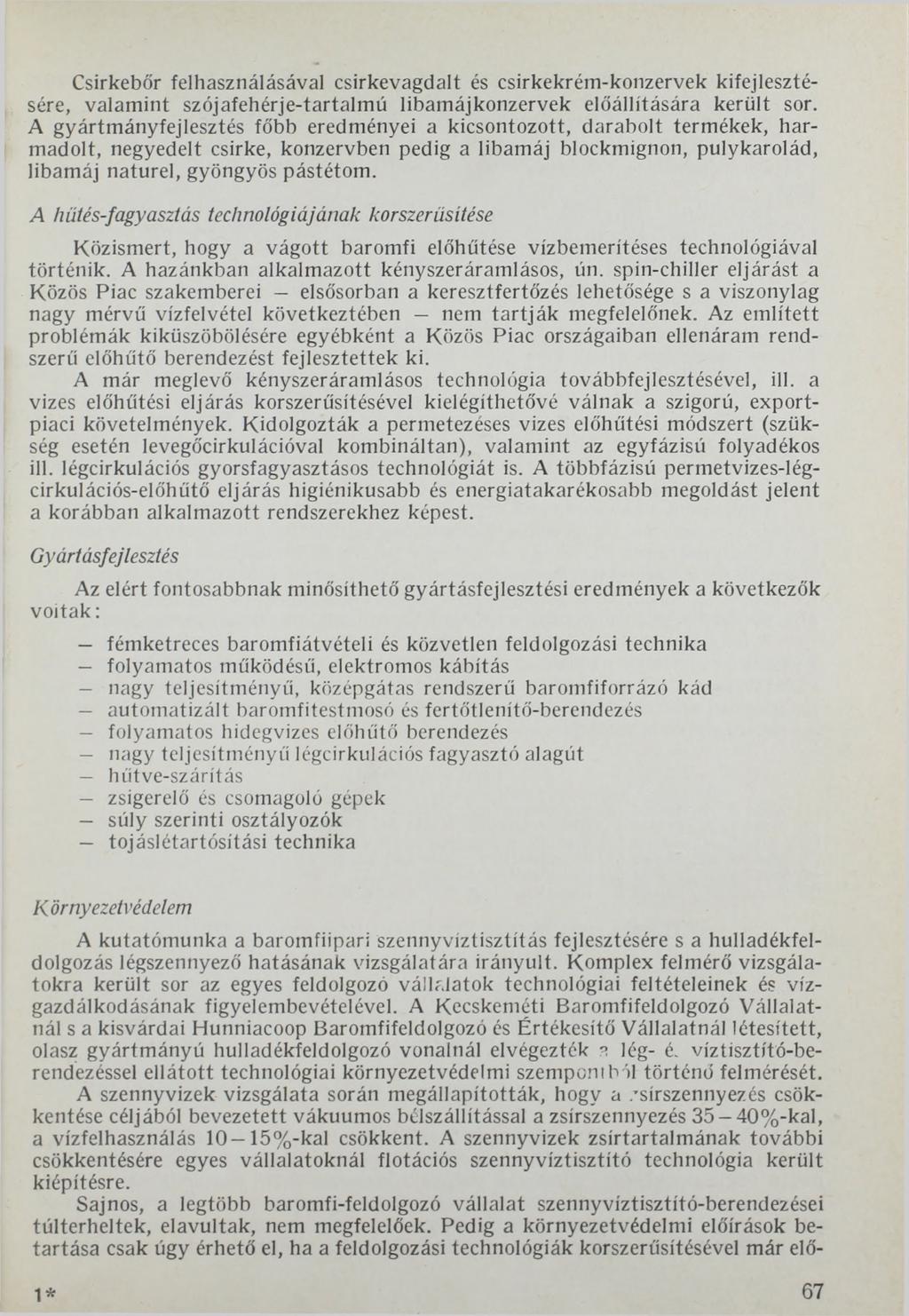 Csirkebőr felhasználásával csirkevagdalt és csirkekrém-konzervek kifejlesztésére, valamint szójafehérje-tartalmú libamájkonzervek előállítására került sor.