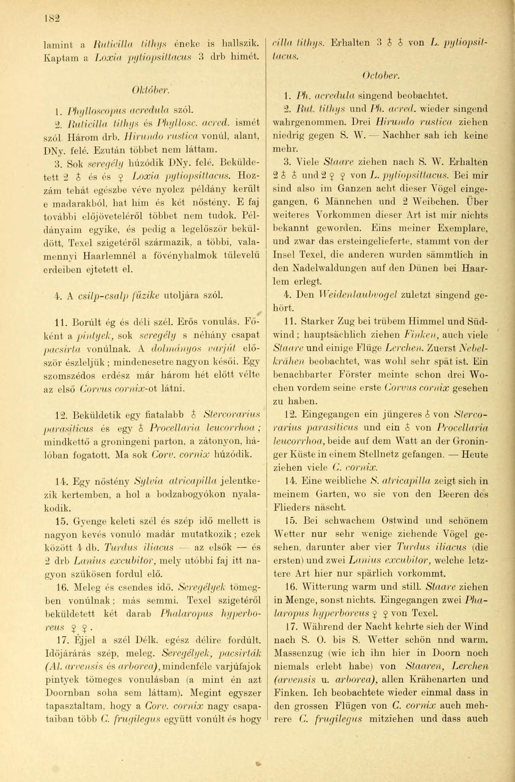 182 lamint a Ruticilla lilhi/s cnekc is hallszik. Kaptam a Loxin pytiopsittacus 3 drb hímét. Október. 1. Phylloscopus acredula szól. 2. Ruticilla tithys és Phyllosc. acred. ismét szól Három drb.