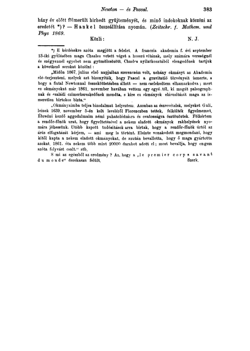 Newton és Pascal. 383 hány év előtt fölmerült hírhedt gyűjteményét, és minő indokoknak köszöni az eredetét *)? Hankel összeállítása nyomán. (Zeitschr. f. Mathem. und Phys 1869. Közli: N. J.