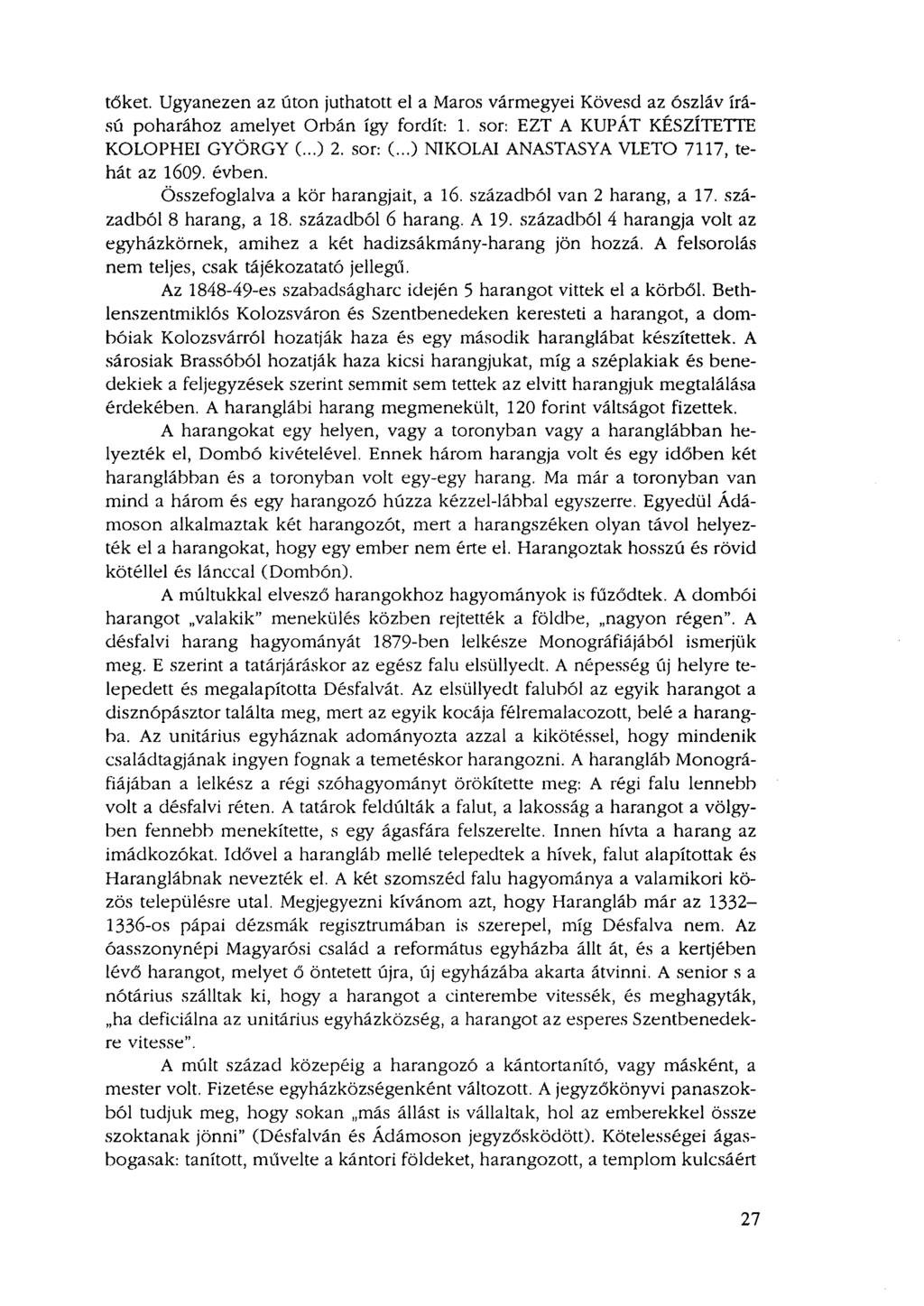 tőket. Ugyanezen az úton juthatott el a Maros vármegyei Kövesd az ószláv írású poharához amelyet Orbán így fordít: 1. sor: EZT A KUPÁT KÉSZÍTETTE KOLOPHEI GYÖRGY (...) 2. sor: (.