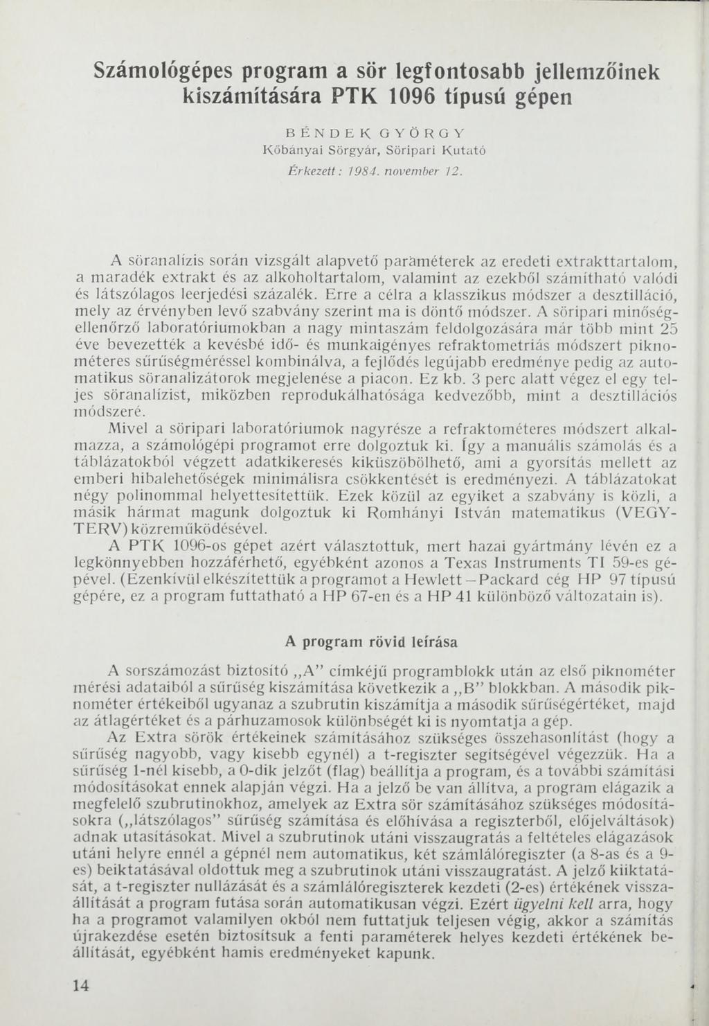 Számológépes program a sör legfontosabb jellemzőinek kiszámítására PTK 1096 típusú gépen B É N D E K G YÖ RG Y K ő bányai Sörgyár, S öripari K u ta tó Érkezett: 1984. november 12.