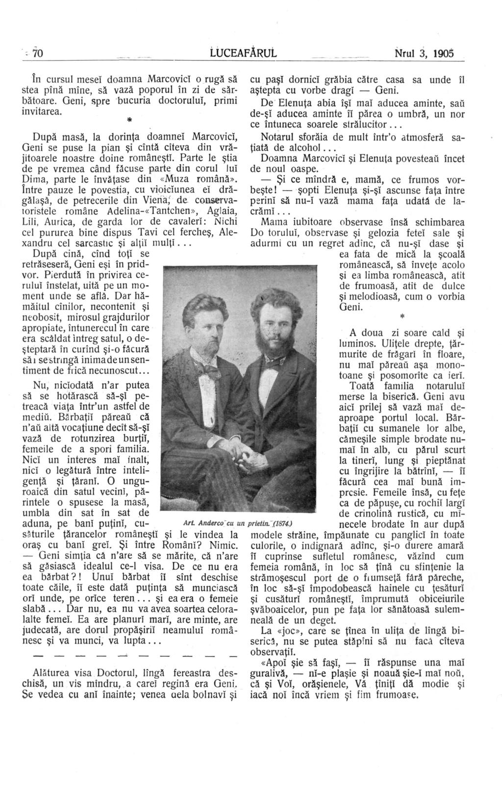 70 LUCEAFĂRUL Nrul 3, 1905 în cursul mesei doamna Marcovici o rugă să stea pînă mîne, să vază poporul în zi de sărbătoare. Geni, spre bucuria doctorului, primi invitarea.