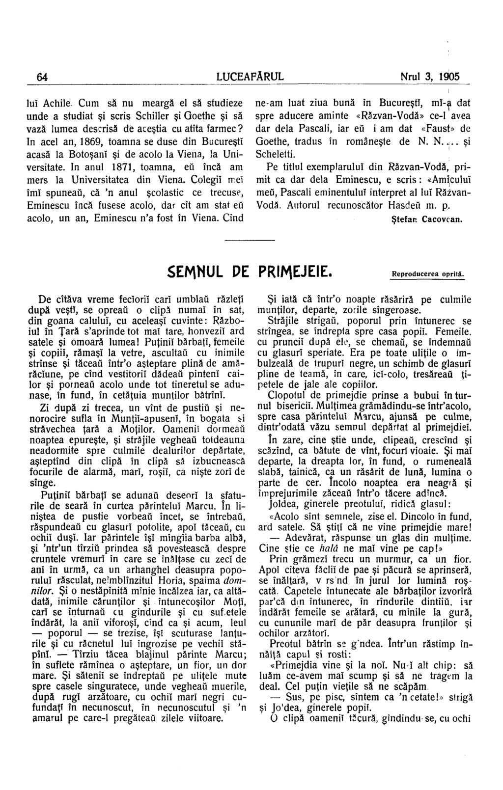 64 LUCEAFĂRUL Nrul 3, 1905 lui Achile. Cum să nu meargă el să studieze unde a studiat şi scris Schiller şi Goethe şi să vază lumea descrisă de aceştia cu atîta farmec?