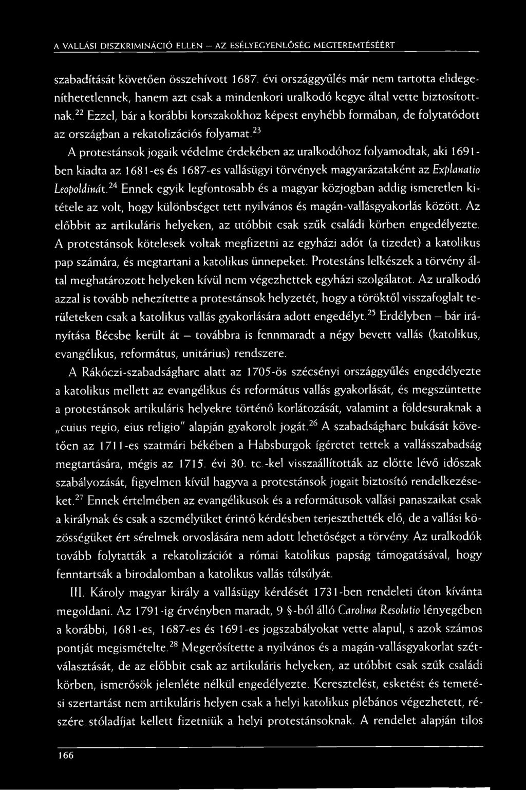 22 Ezzel, bár a korábbi korszakokhoz képest enyhébb formában, de folytatódott az országban a rekatolizációs folyamat.