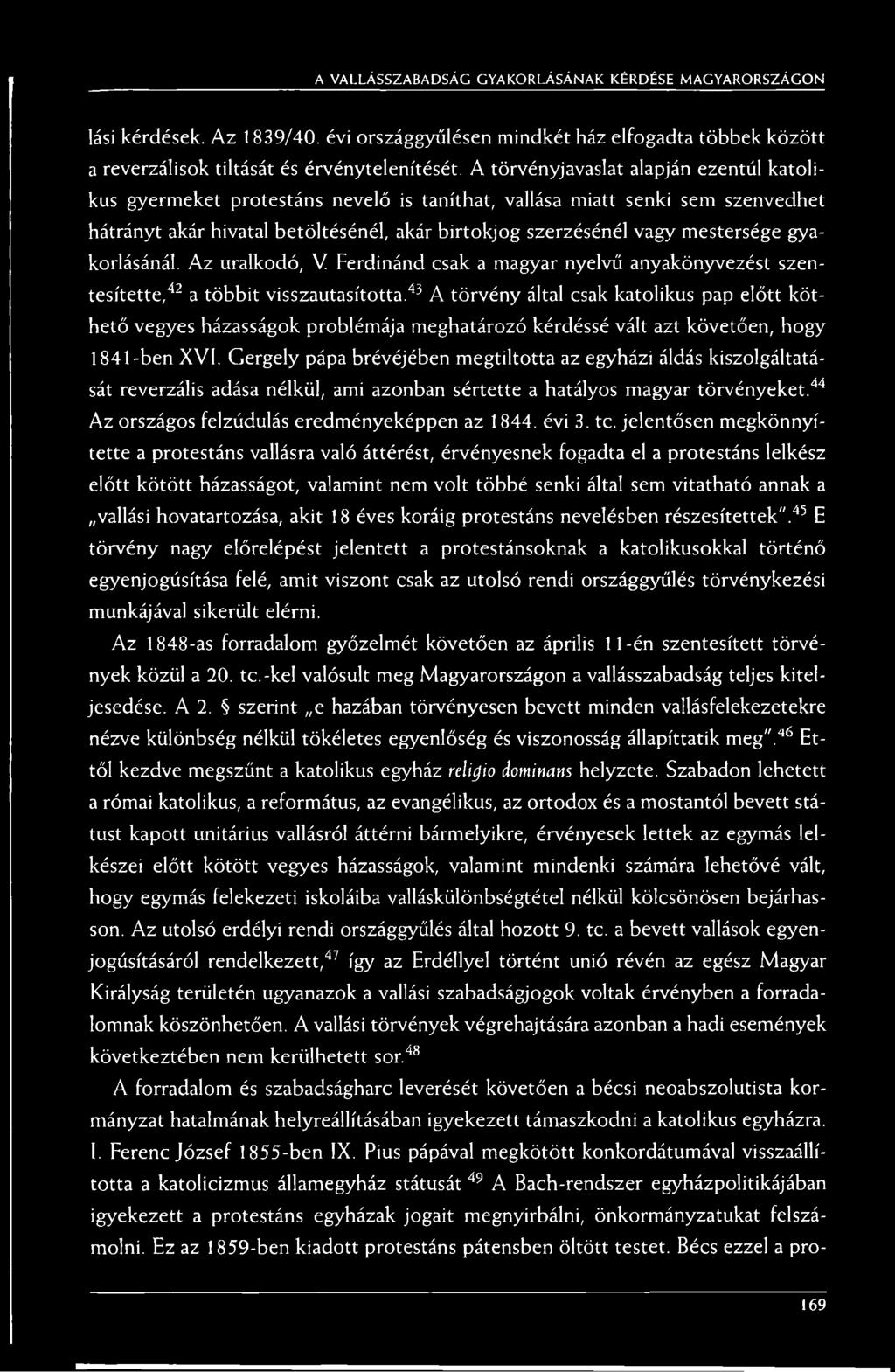 gyakorlásánál. Az uralkodó, V Ferdinánd csak a magyar nyelvű anyakönyvezést szentesítette,42 a többit visszautasította.