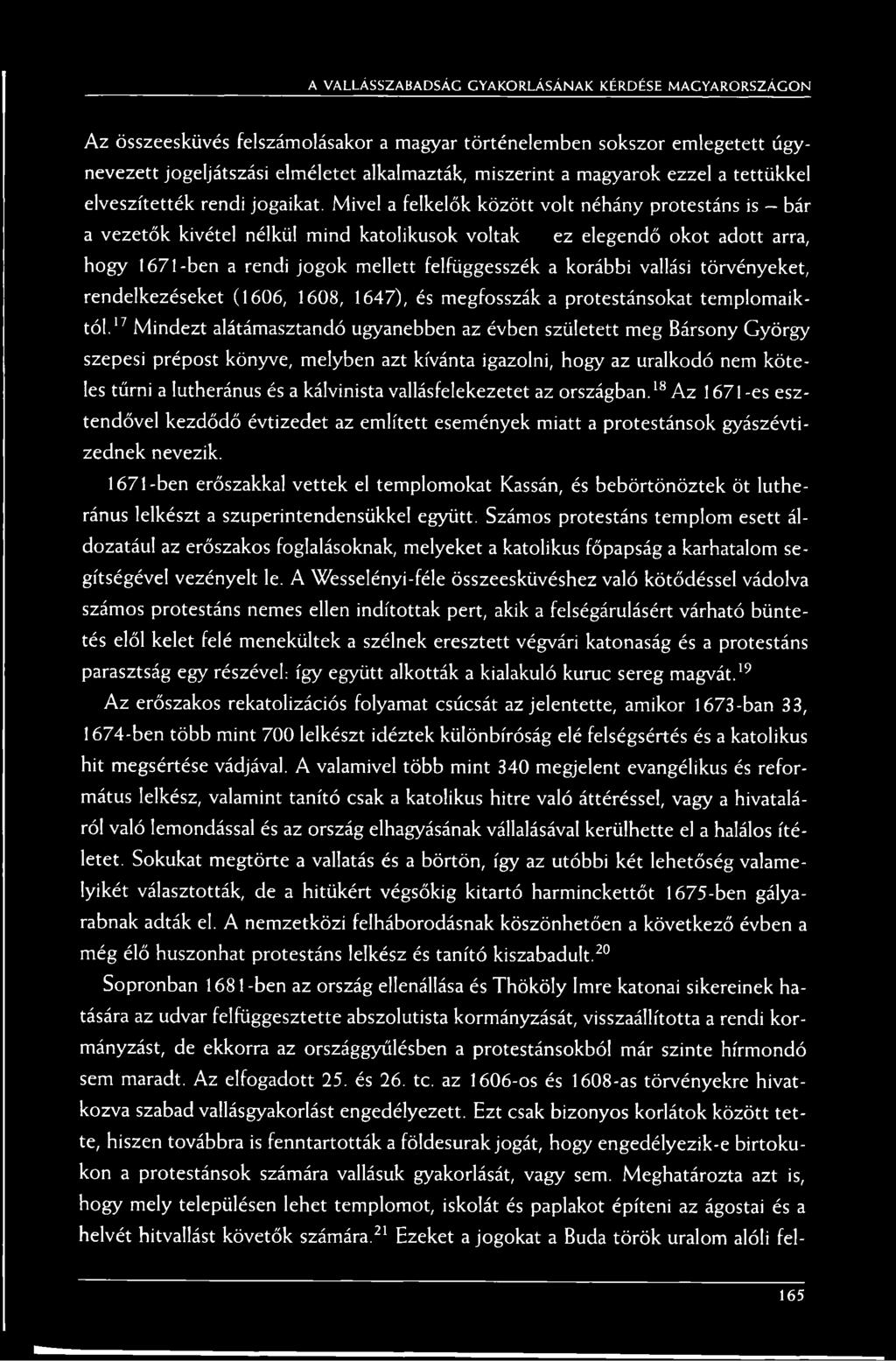 Mivel a felkelők között volt néhány protestáns is bár a vezetők kivétel nélkül mind katolikusok voltak ez elegendő okot adott arra, hogy 1671-ben a rendi jogok mellett felfüggesszék a korábbi vallási