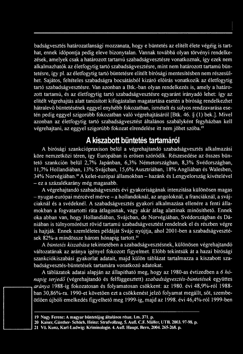 tartamú büntetésre, így pl. az életfogytig tartó büntetésre elítélt bírósági mentesítésben nem részesülhet.