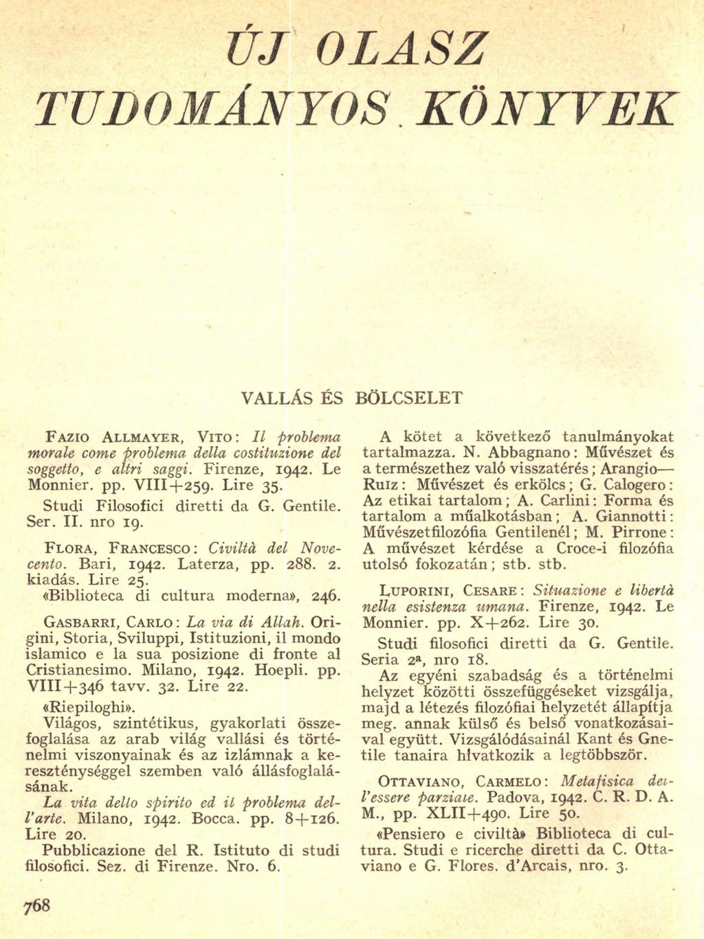ÚJ OLASZ TUDOMÁNYOS KÖNYVEK V ALLÁS ÉS BÖ LCSELET F a z io A l l m a y e r, V i t o : I l problema morale come problema della costituzione del soggetto, e altri saggi. Firenze, 1942. Le Monnier. pp.