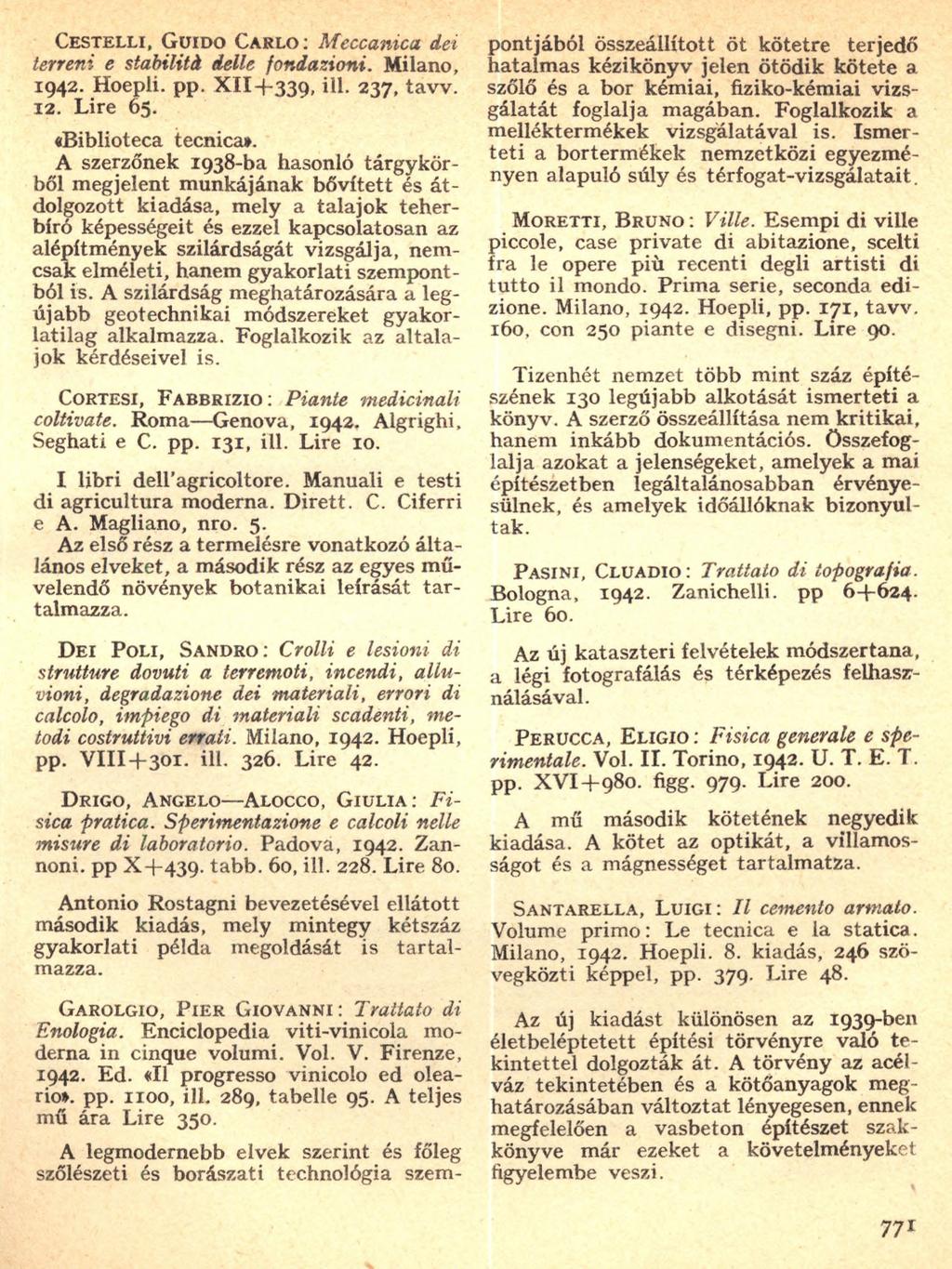 C e s t e l l i, G u id o C a r l o : Meccanica, dei terreni e stabilità delle fondazioni. Milano, 1942. Hoepli. pp. X II+ 339, ili. 237, tavv. 12. Lire 65. «Biblioteca tecnica».