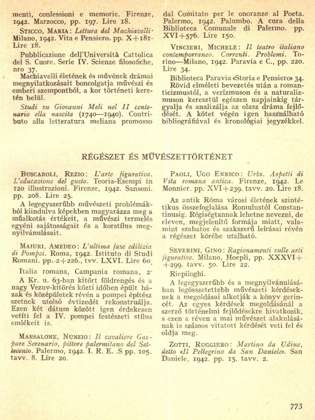 menti, confessioni e memorie. Firenze, 1942. Marzocco, pp. 197. Lire 18. Sticco, Maria: Lettura del M achiavellimilano, 1942. V itae Pensiero, pp. X + i8 ilire 18.