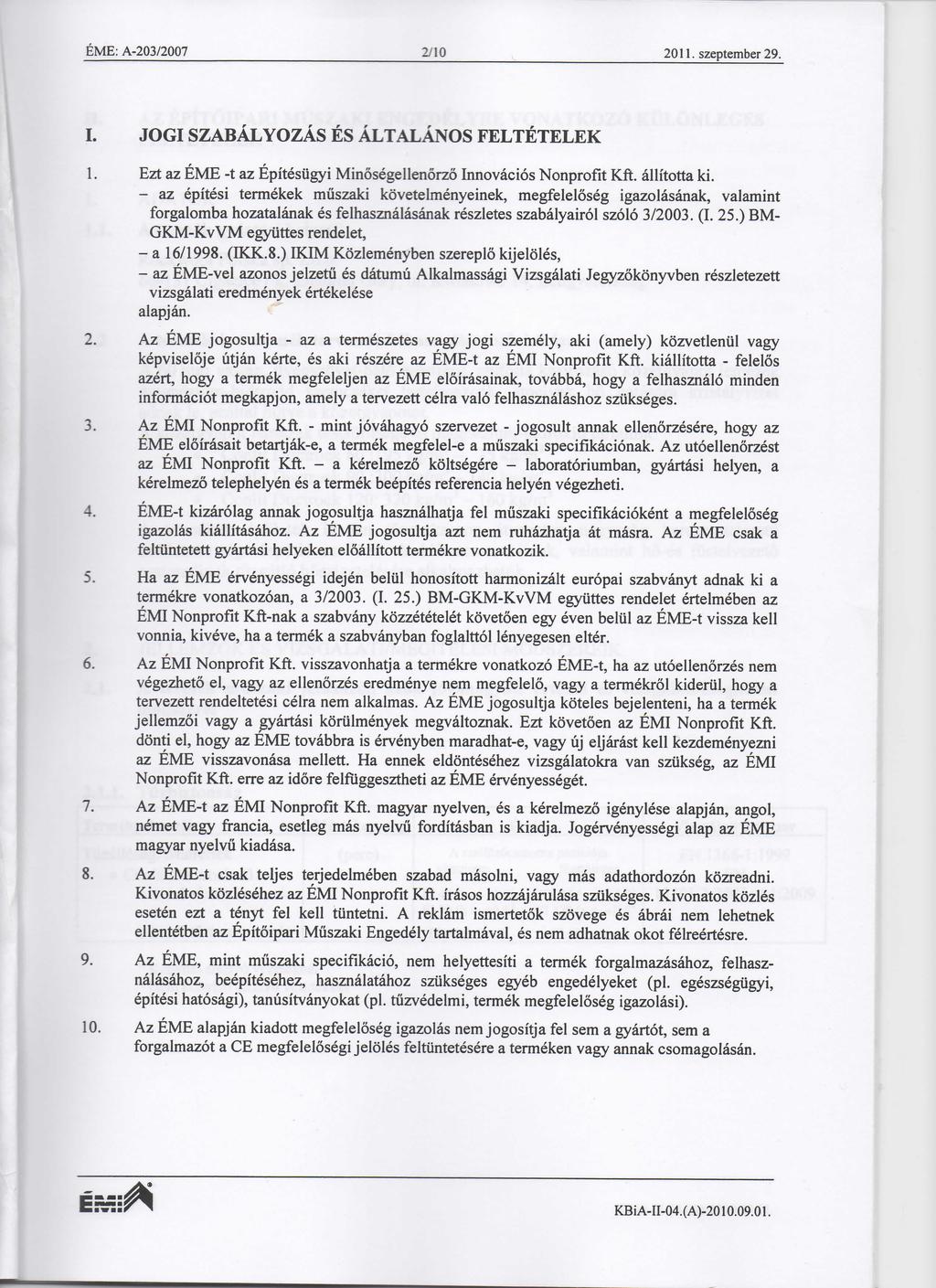 EME: A-203/2007 2710 2011. szeptember 29. I. JOGI SZABALYOZAS ES ALTALANOS FELTETELEK 1. Ezt az EME -t az Epitesiigyi Minosegellenorzo Innovacios Nonprofit Kft. allitotta ki.