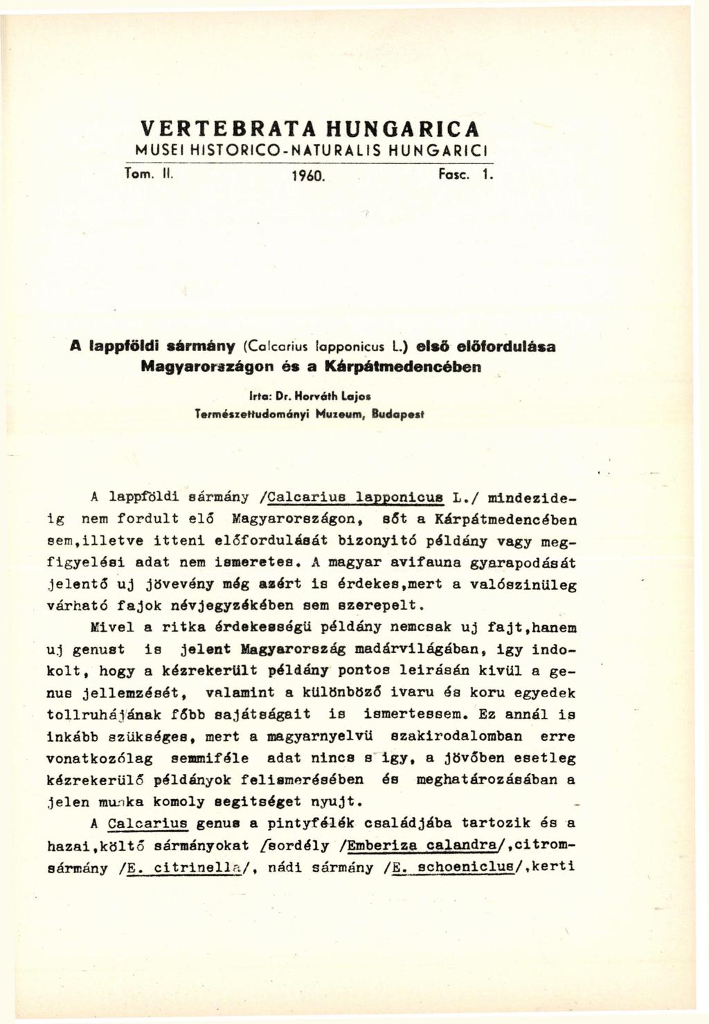VERTEBRATA HUNGARICA MUSEI HISTORICO-NATURAUS HUNGARICI 1960. Fase. I. A lappföldi sármány (Calcarius lapponicus L) első előfordulása Magyarországon és a Kárpátmedencében Irta: Dr.